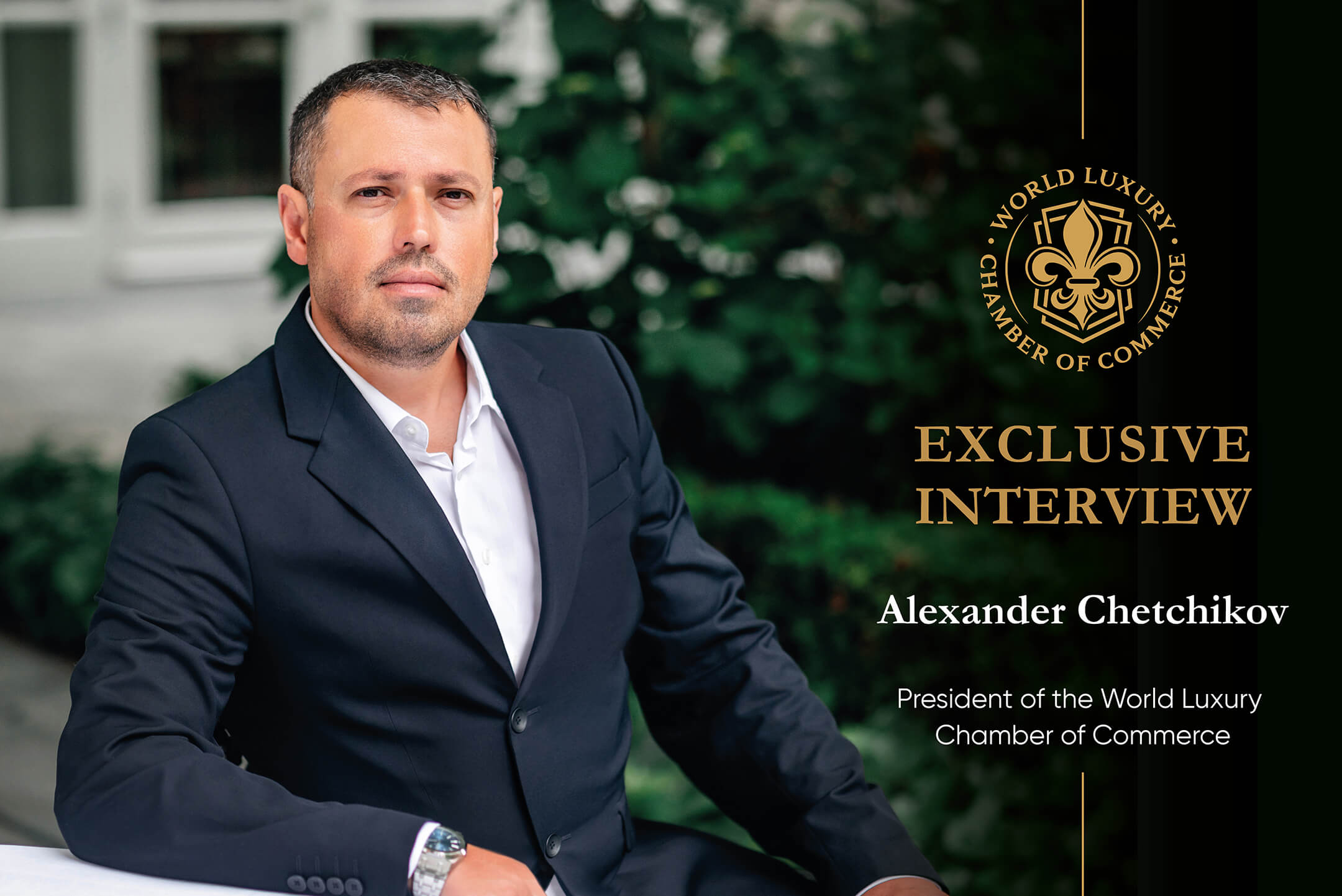 Alexander Chetchikov: Uniting the World’s Luxury Leaders Through the World Luxury Chamber of Commerce