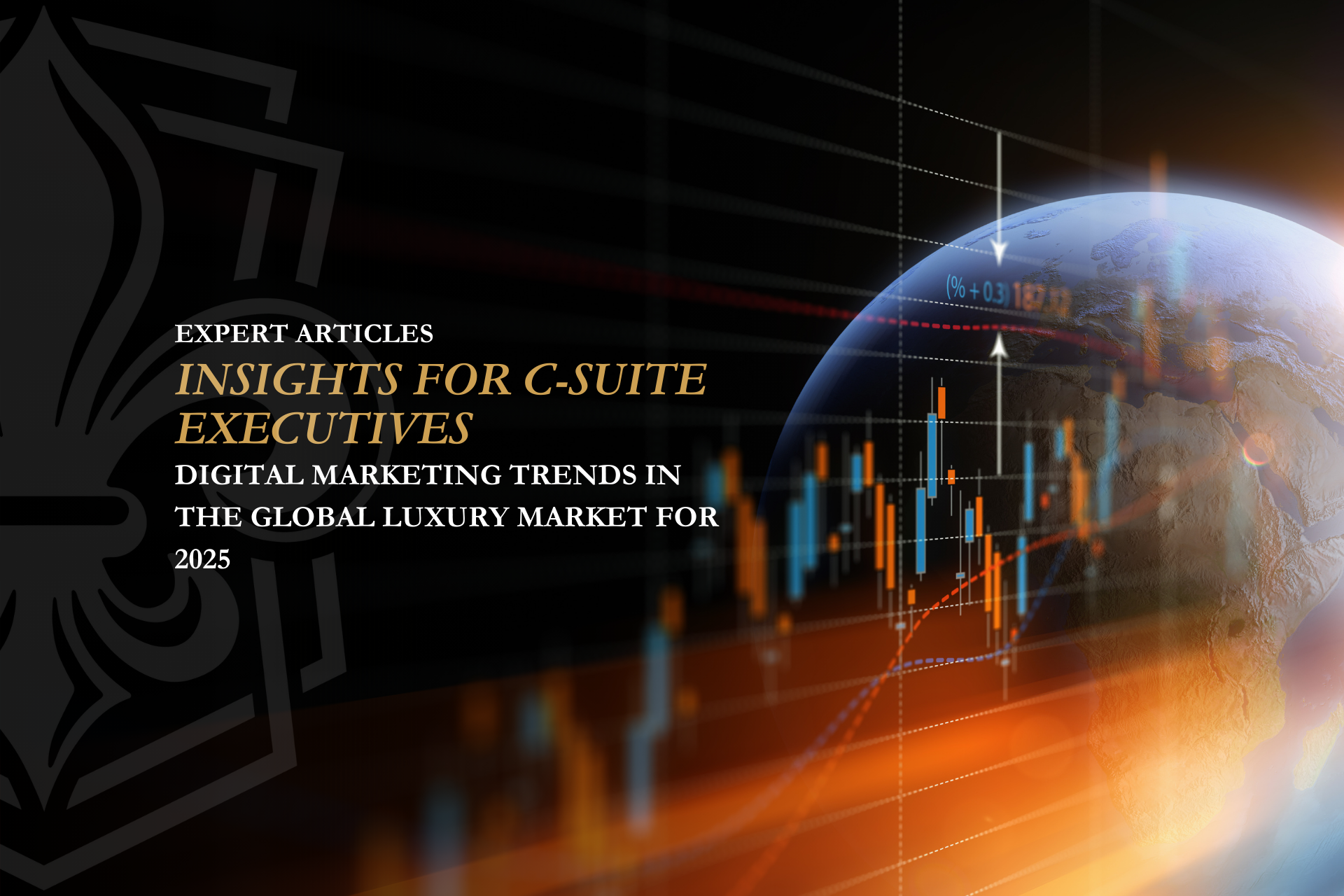 Digital Marketing Trends in the Global Luxury Market for 2025: Insights for C-Suite Executives